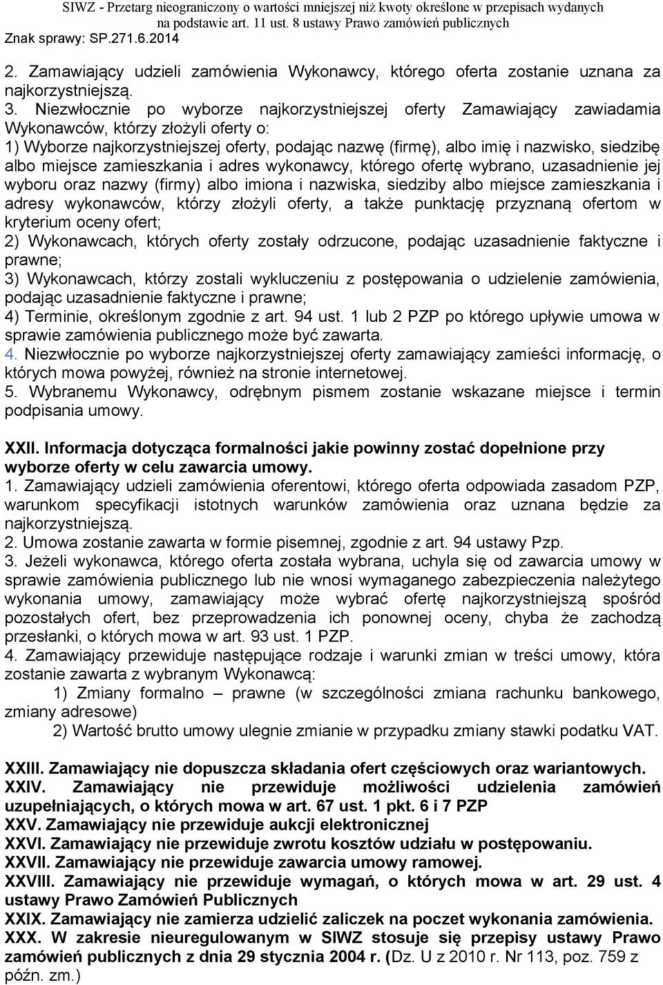 siedzibę albo miejsce zamieszkania i adres wykonawcy, którego ofertę wybrano, uzasadnienie jej wyboru oraz nazwy (firmy) albo imiona i nazwiska, siedziby albo miejsce zamieszkania i adresy