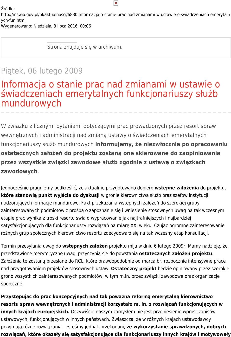Piątek, 06 lutego 2009 Informacja o stanie prac nad zmianami w ustawie o świadczeniach emerytalnych funkcjonariuszy służb mundurowych W związku z licznymi pytaniami dotyczącymi prac prowadzonych