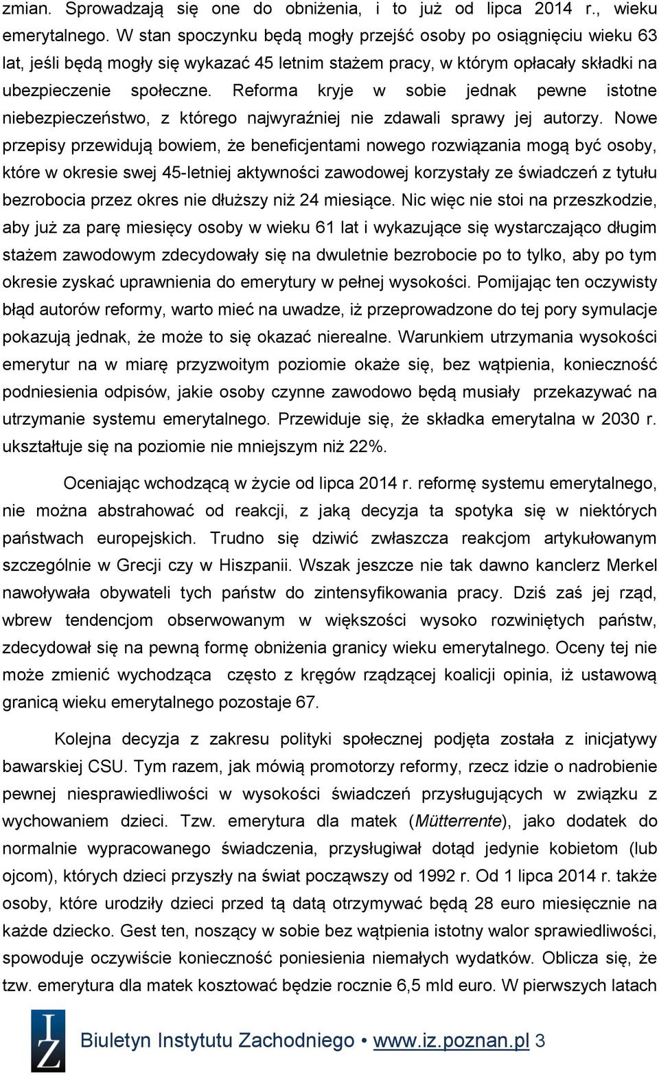 Reforma kryje w sobie jednak pewne istotne niebezpieczeństwo, z którego najwyraźniej nie zdawali sprawy jej autorzy.