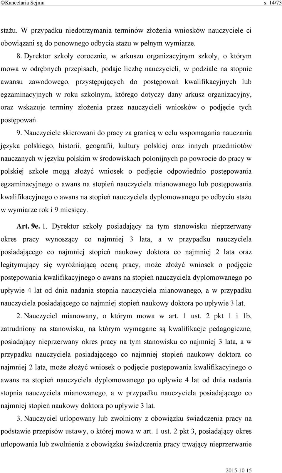 kwalifikacyjnych lub egzaminacyjnych w roku szkolnym, którego dotyczy dany arkusz organizacyjny, oraz wskazuje terminy złożenia przez nauczycieli wniosków o podjęcie tych postępowań. 9.