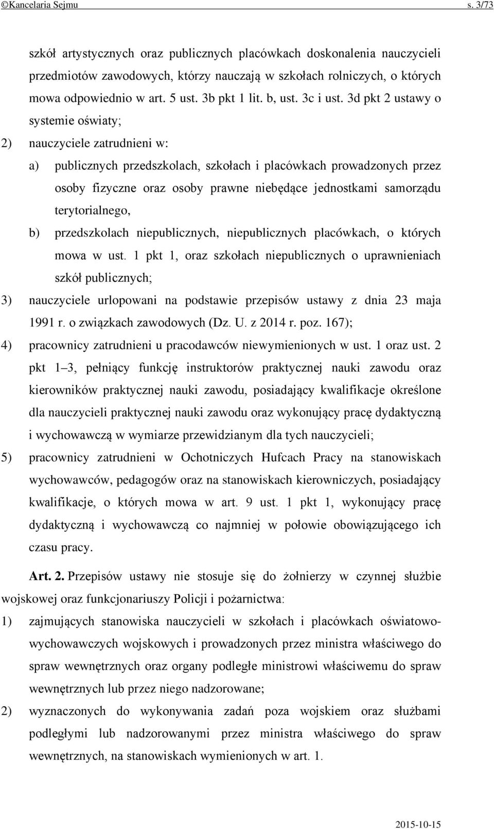 3d pkt 2 ustawy o systemie oświaty; 2) nauczyciele zatrudnieni w: a) publicznych przedszkolach, szkołach i placówkach prowadzonych przez osoby fizyczne oraz osoby prawne niebędące jednostkami