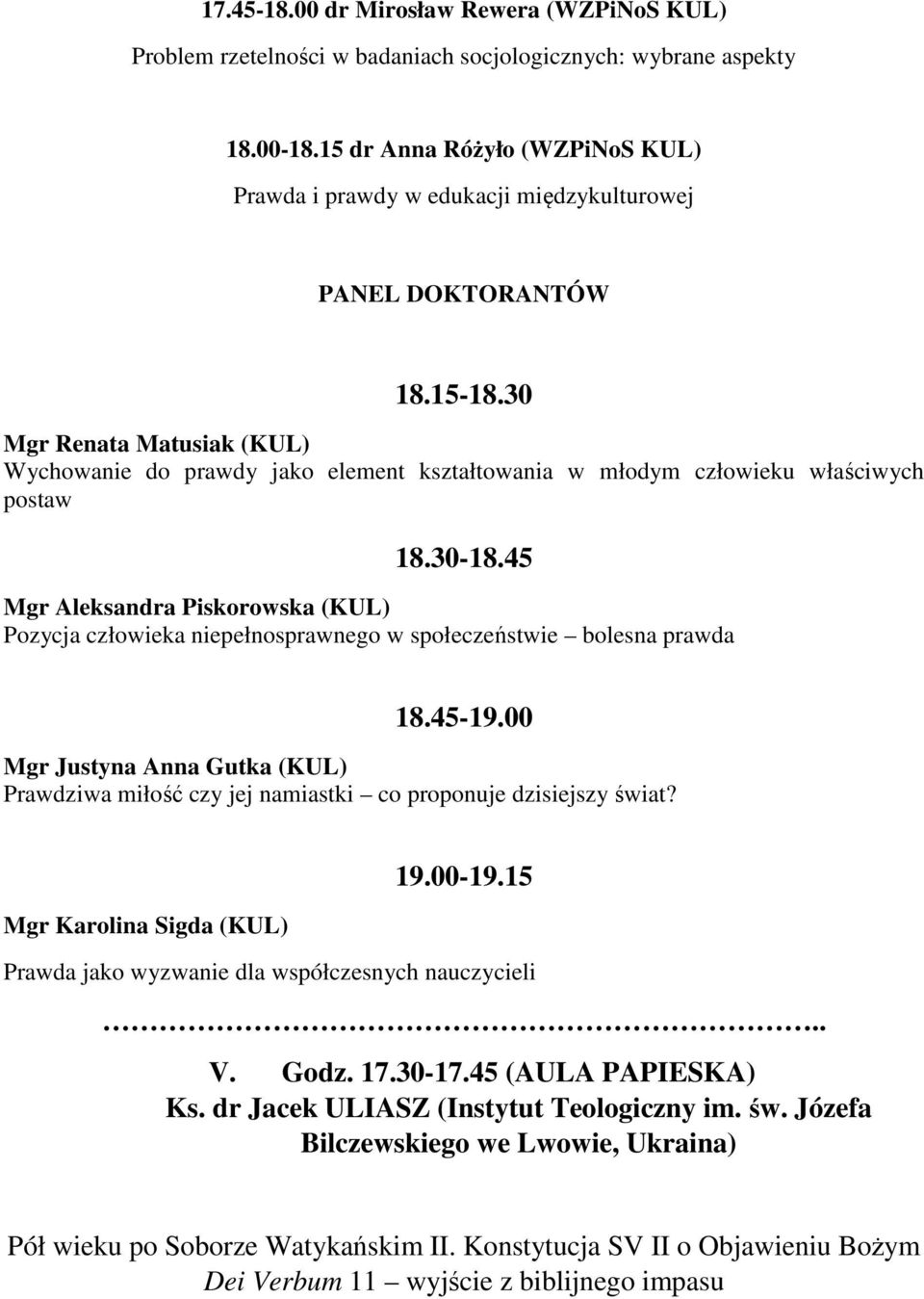 30 Mgr Renata Matusiak (KUL) Wychowanie do prawdy jako element kształtowania w młodym człowieku właściwych postaw 18.30-18.