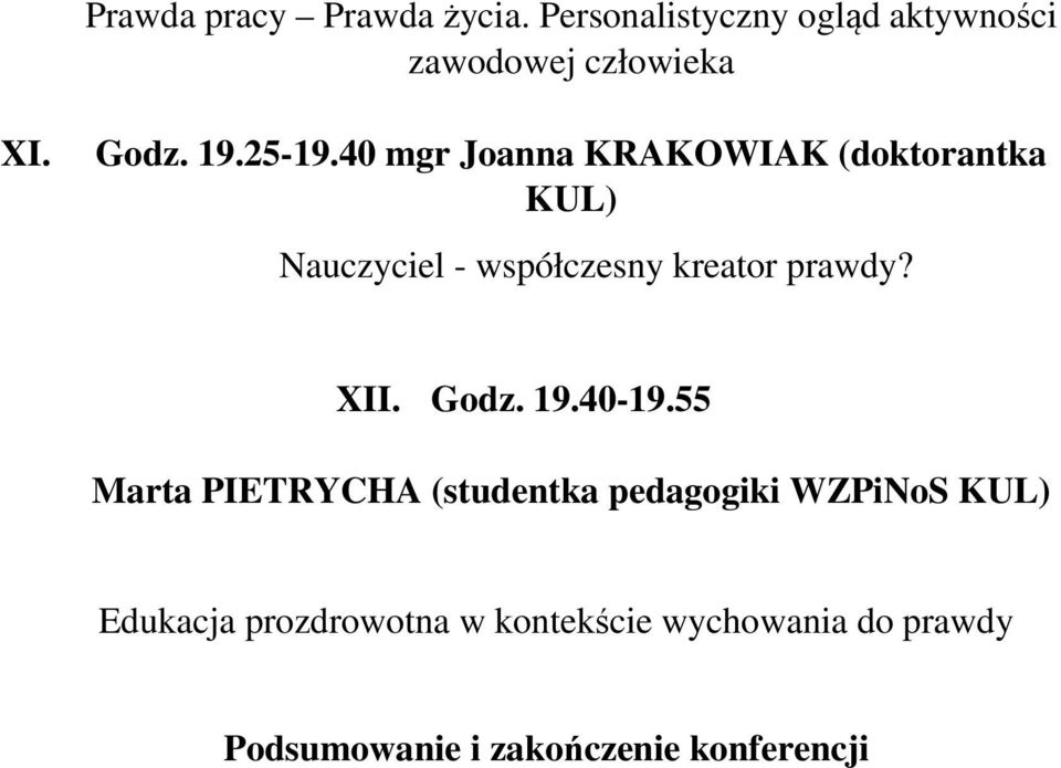 40 mgr Joanna KRAKOWIAK (doktorantka KUL) Nauczyciel - współczesny kreator prawdy? XII.