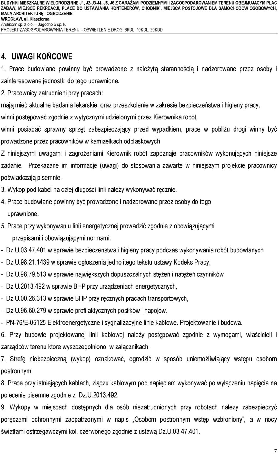 UWAGI KOŃCOWE 1. Prace budowlane powinny być prowadzone z należytą starannością i nadzorowane przez osoby i zainteresowane jednostki do tego uprawnione. 2.