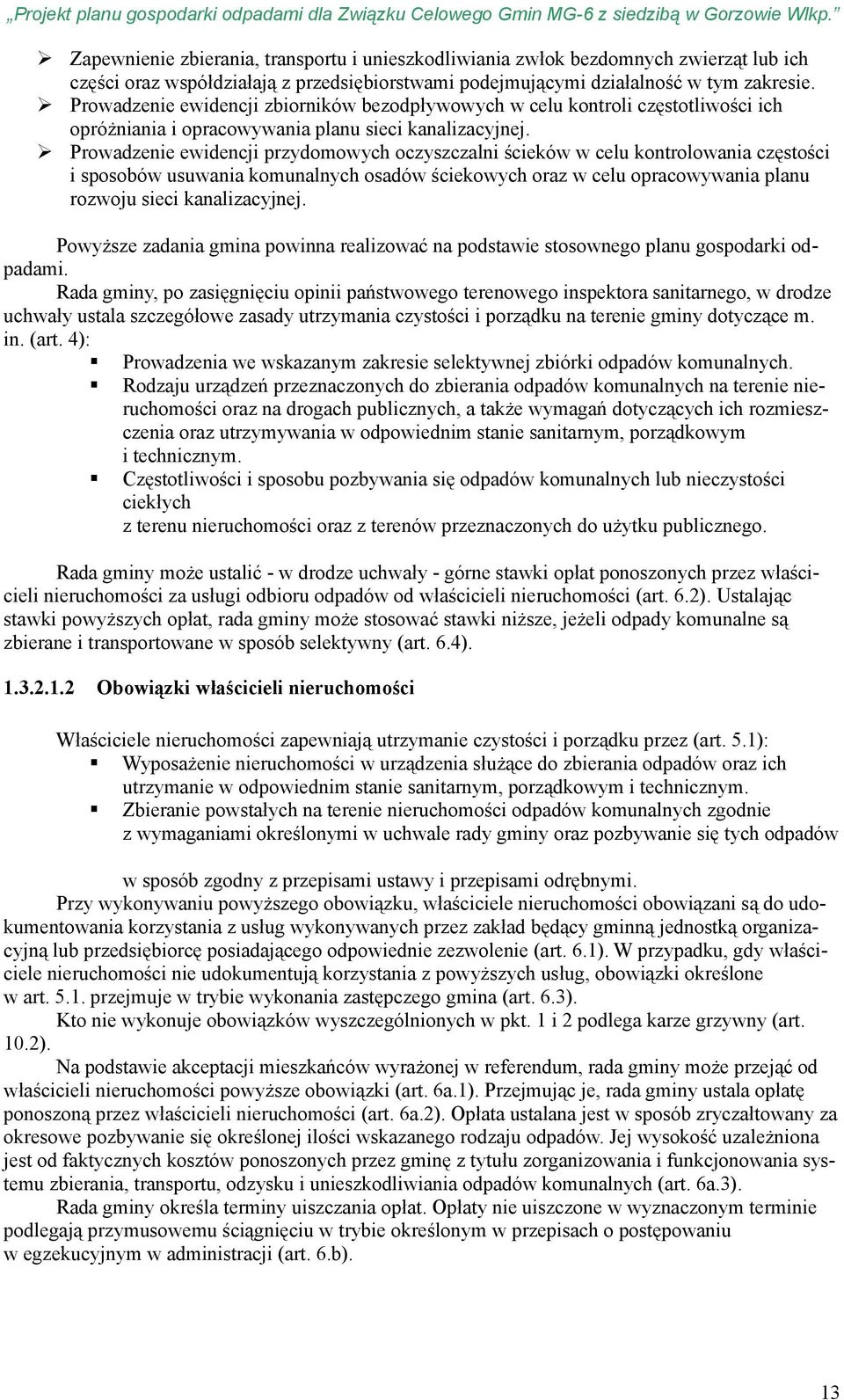 Prowadzenie ewidencji przydomowych oczyszczalni ścieków w celu kontrolowania częstości i sposobów usuwania komunalnych osadów ściekowych oraz w celu opracowywania planu rozwoju sieci kanalizacyjnej.