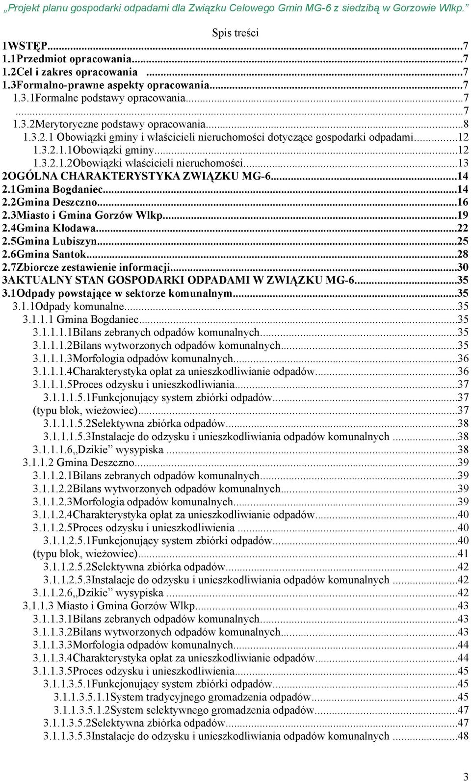 ..13 2OGÓLNA CHARAKTERYSTYKA ZWIĄZKU MG-6...14 2.1Gmina Bogdaniec...14 2.2Gmina Deszczno...16 2.3Miasto i Gmina Gorzów Wlkp...19 2.4Gmina Kłodawa...22 2.5Gmina Lubiszyn...25 2.6Gmina Santok...28 2.