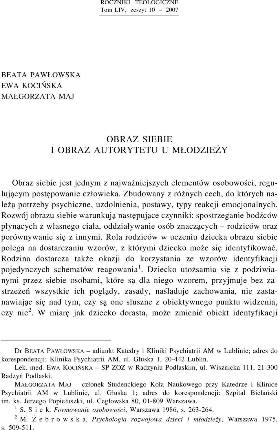 Rozwój obrazu siebie warunkują następujące czynniki: spostrzeganie bodźców płynących z własnego ciała, oddziaływanie osób znaczących rodziców oraz porównywanie się z innymi.