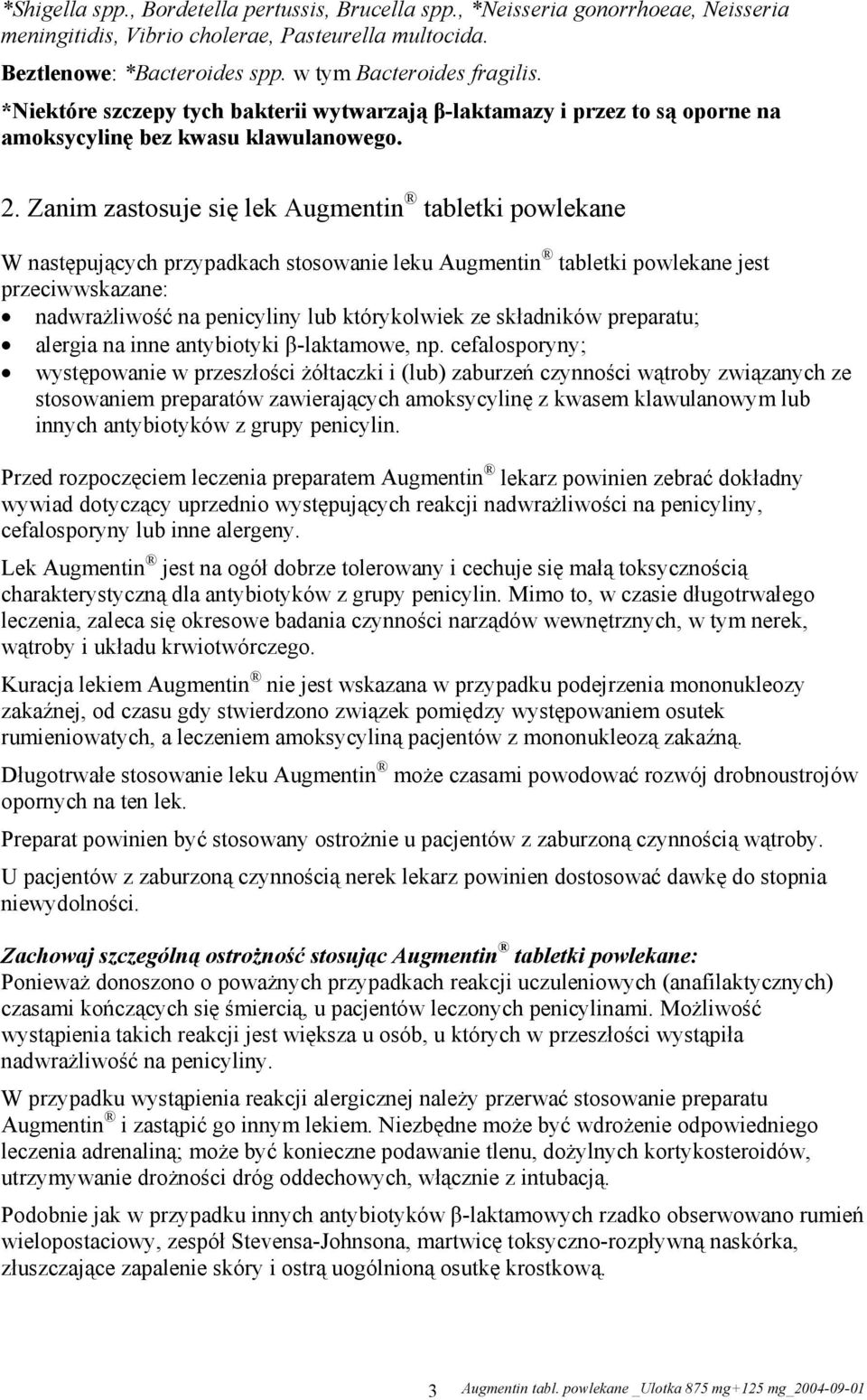 Zanim zastosuje się lek Augmentin tabletki powlekane W następujących przypadkach stosowanie leku Augmentin tabletki powlekane jest przeciwwskazane: nadwrażliwość na penicyliny lub którykolwiek ze