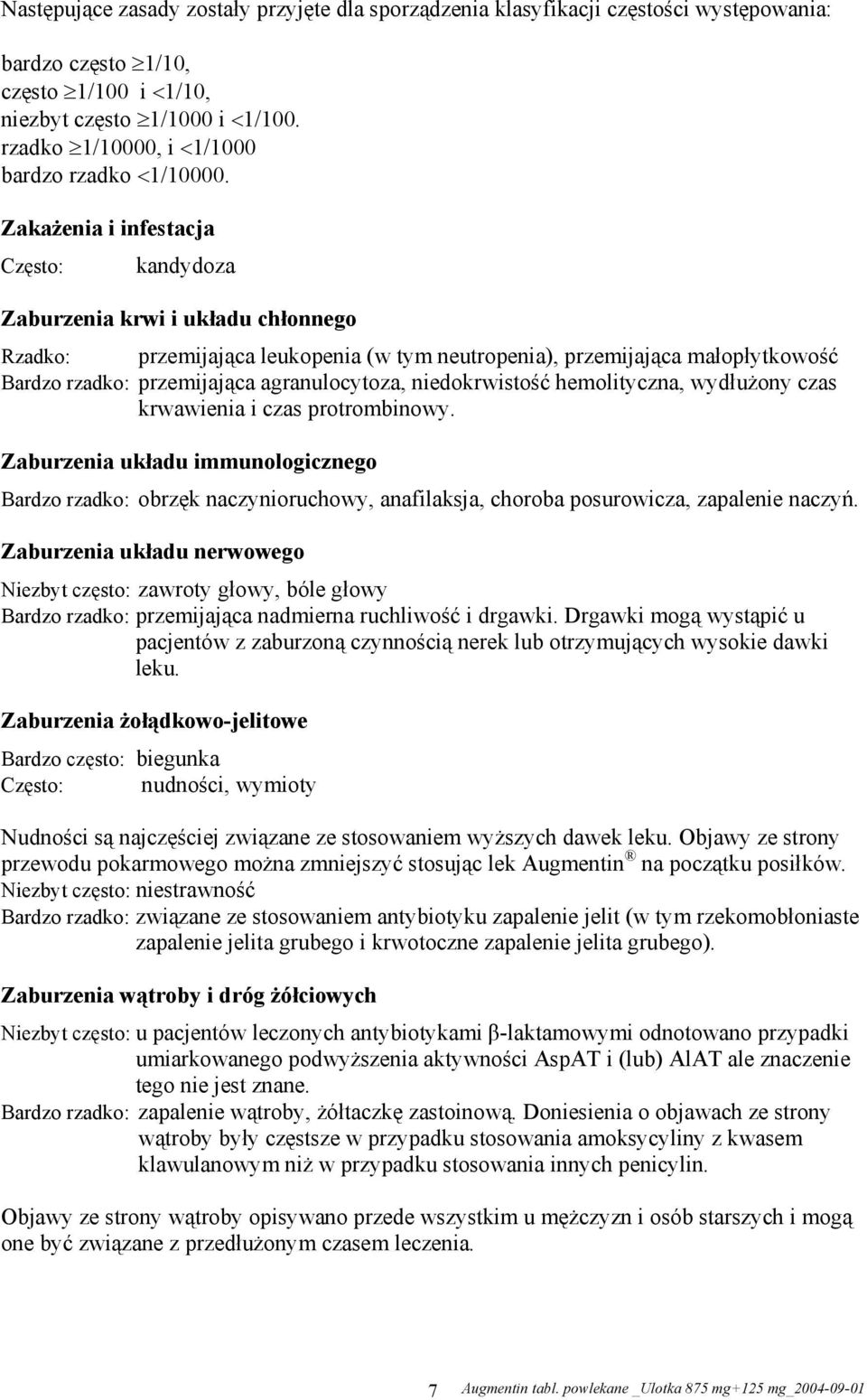 Zakażenia i infestacja Często: kandydoza Zaburzenia krwi i układu chłonnego Rzadko: przemijająca leukopenia (w tym neutropenia), przemijająca małopłytkowość Bardzo rzadko: przemijająca