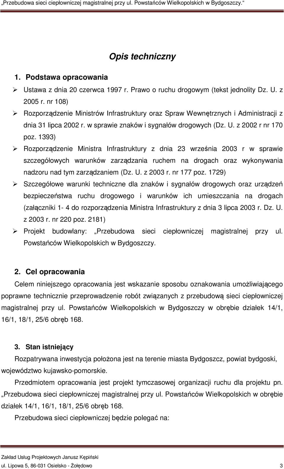 1393) Rozporządzenie Ministra Infrastruktury z dnia 23 września 2003 r w sprawie szczegółowych warunków zarządzania ruchem na drogach oraz wykonywania nadzoru nad tym zarządzaniem (Dz. U. z 2003 r.