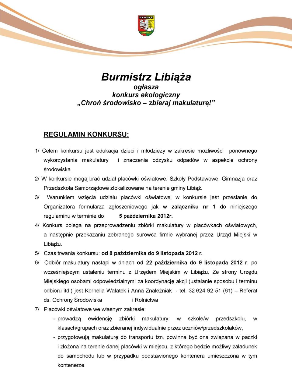 2/ W konkursie mogą brać udział placówki oświatowe: Szkoły Podstawowe, Gimnazja oraz Przedszkola Samorządowe zlokalizowane na terenie gminy Libiąż.