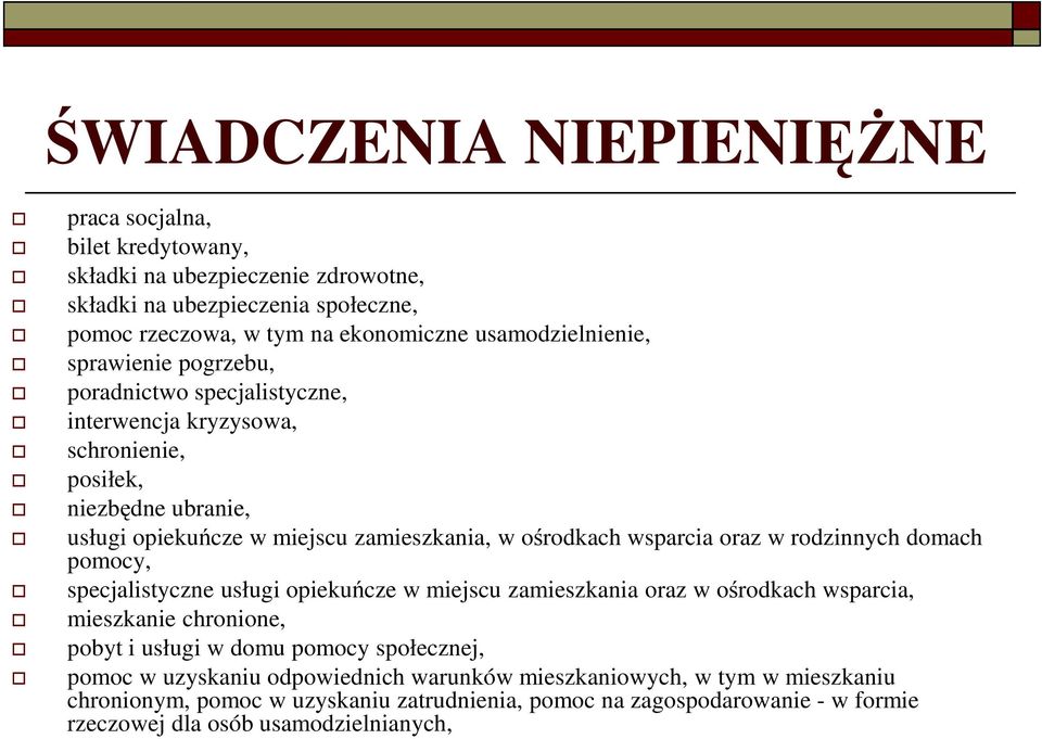 ośrodkach wsparcia oraz w rodzinnych domach pomocy, specjalistyczne usługi opiekuńcze w miejscu zamieszkania oraz w ośrodkach wsparcia, mieszkanie chronione, pobyt i usługi w domu