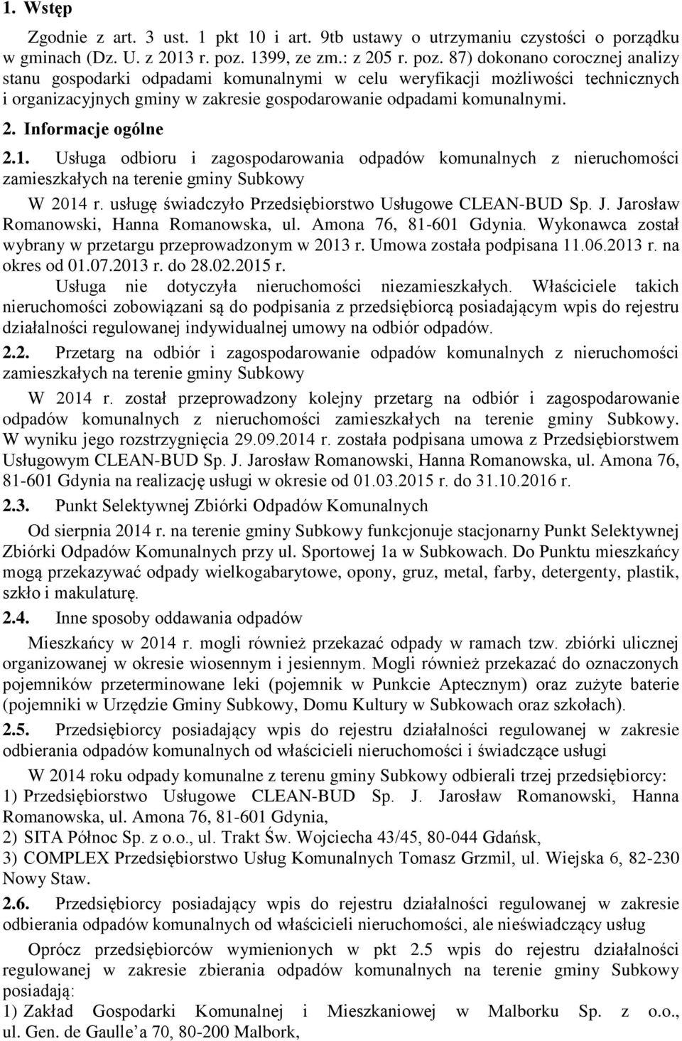 87) dokonano corocznej analizy stanu gospodarki odpadami komunalnymi w celu weryfikacji możliwości technicznych i organizacyjnych gminy w zakresie gospodarowanie odpadami komunalnymi. 2.