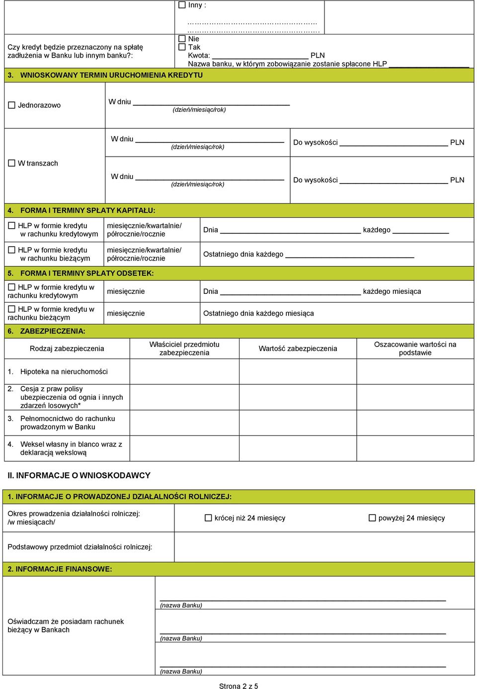 FORMA I TERMINY SPŁATY KAPITAŁU: HLP w formie kredytu w rachunku kredytowym HLP w formie kredytu w rachunku bieżącym miesięcznie/kwartalnie/ półrocznie/rocznie miesięcznie/kwartalnie/