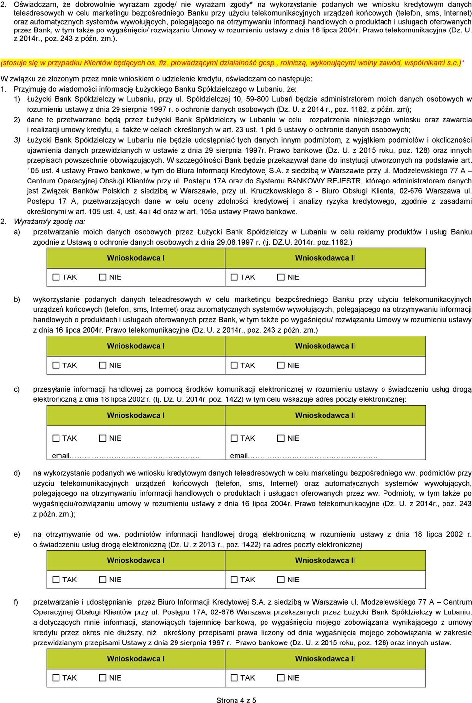 Bank, w tym także po wygaśnięciu/ rozwiązaniu Umowy w rozumieniu ustawy z dnia 16 lipca 2004r. Prawo telekomunikacyjne (Dz. U. z 2014r., poz. 243 z późn. zm.).