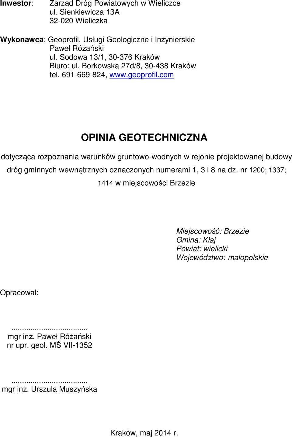 com OPINIA GEOTECHNICZNA dotycząca rozpoznania warunków gruntowowodnych w rejonie projektowanej budowy dróg gminnych wewnętrznych oznaczonych numerami 1, 3 i 8 na