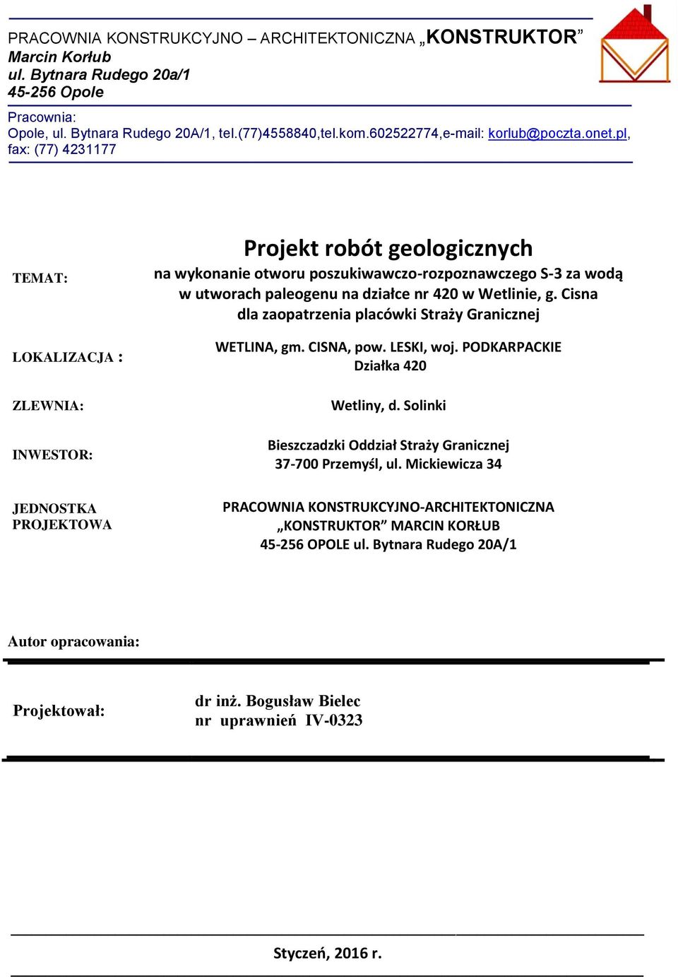 pl, fax: (77) 4231177 TEMAT: LOKALIZACJA : ZLEWNIA: INWESTOR: JEDNOSTKA PROJEKTOWA Projekt robót geologicznych na wykonanie otworu poszukiwawczo-rozpoznawczego S-3 za wodą w utworach paleogenu na