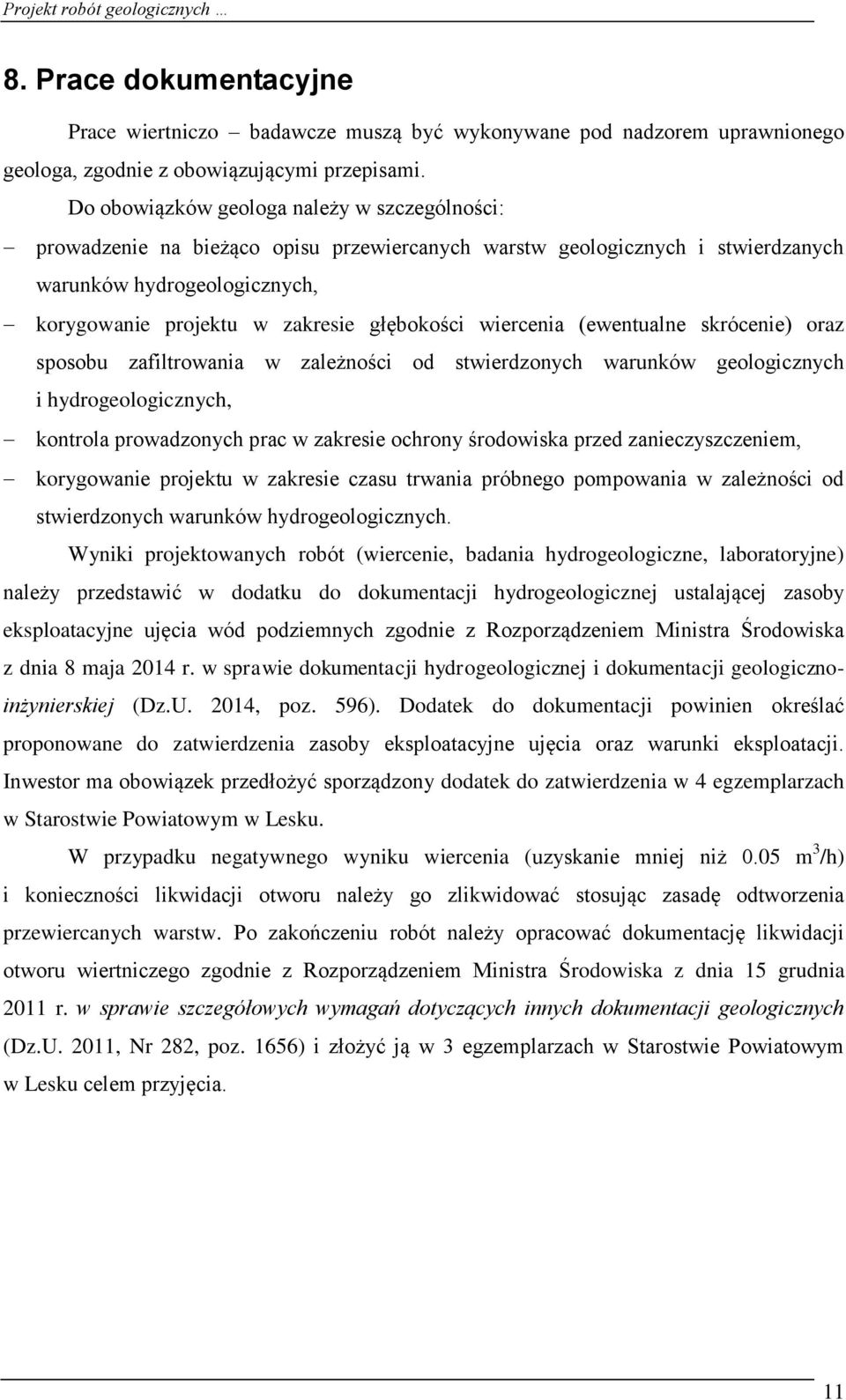 wiercenia (ewentualne skrócenie) oraz sposobu zafiltrowania w zależności od stwierdzonych warunków geologicznych i hydrogeologicznych, kontrola prowadzonych prac w zakresie ochrony środowiska przed