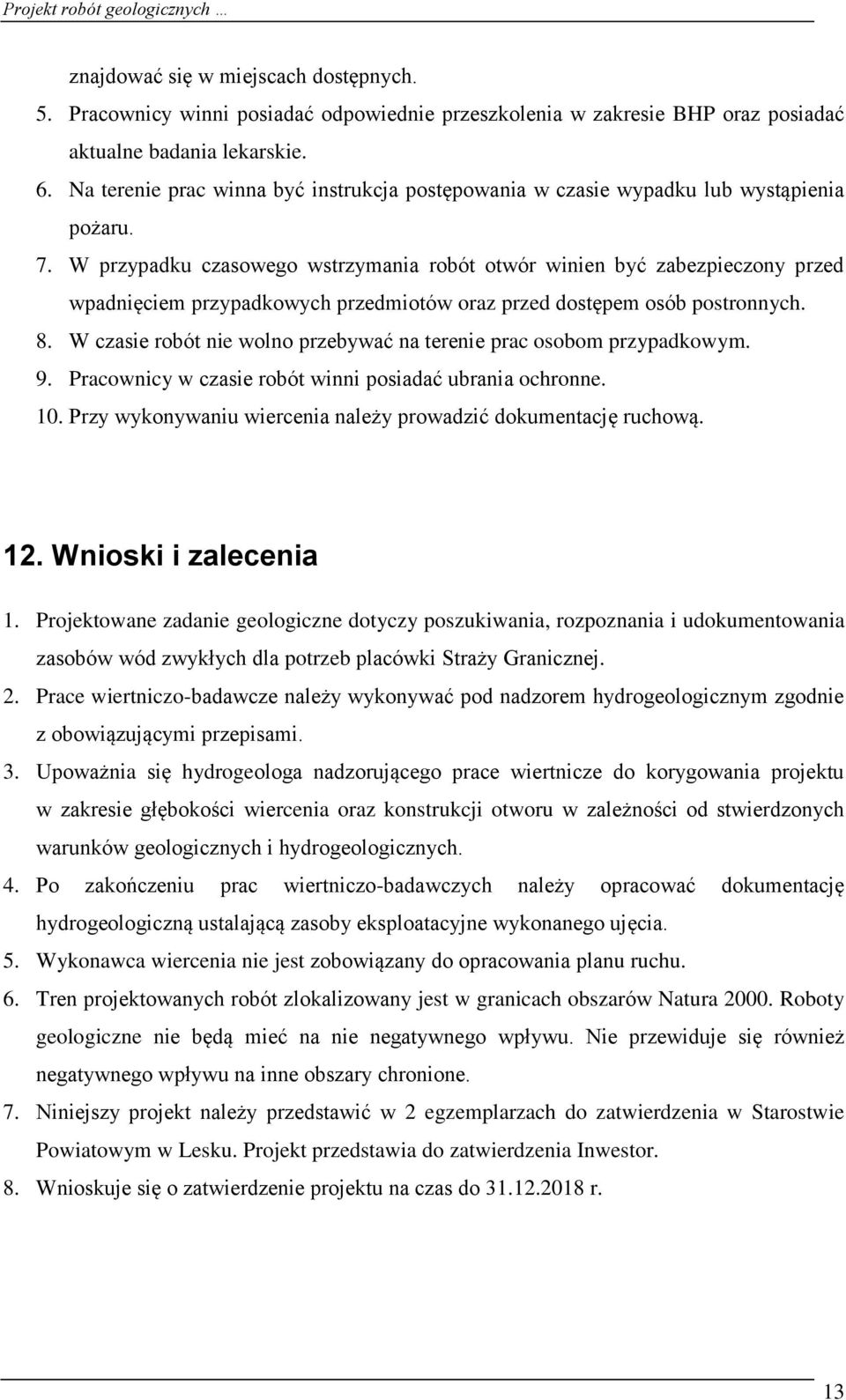 W przypadku czasowego wstrzymania robót otwór winien być zabezpieczony przed wpadnięciem przypadkowych przedmiotów oraz przed dostępem osób postronnych. 8.