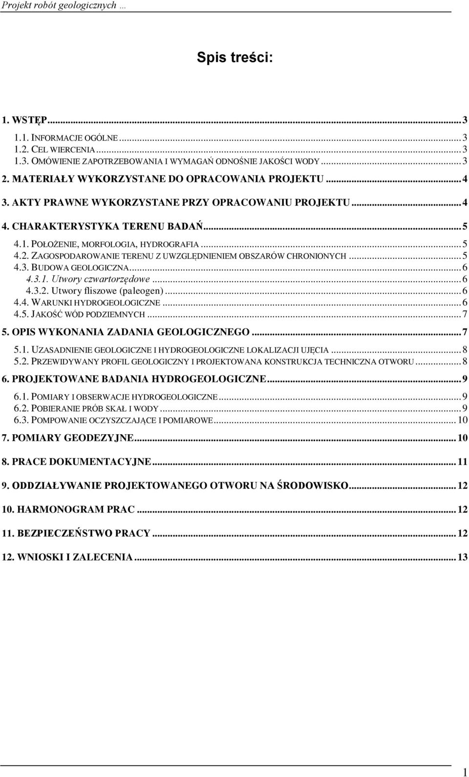 ZAGOSPODAROWANIE TERENU Z UWZGLĘDNIENIEM OBSZARÓW CHRONIONYCH... 5 4.3. BUDOWA GEOLOGICZNA... 6 4.3.1. Utwory czwartorzędowe... 6 4.3.2. Utwory fliszowe (paleogen)... 6 4.4. WARUNKI HYDROGEOLOGICZNE.