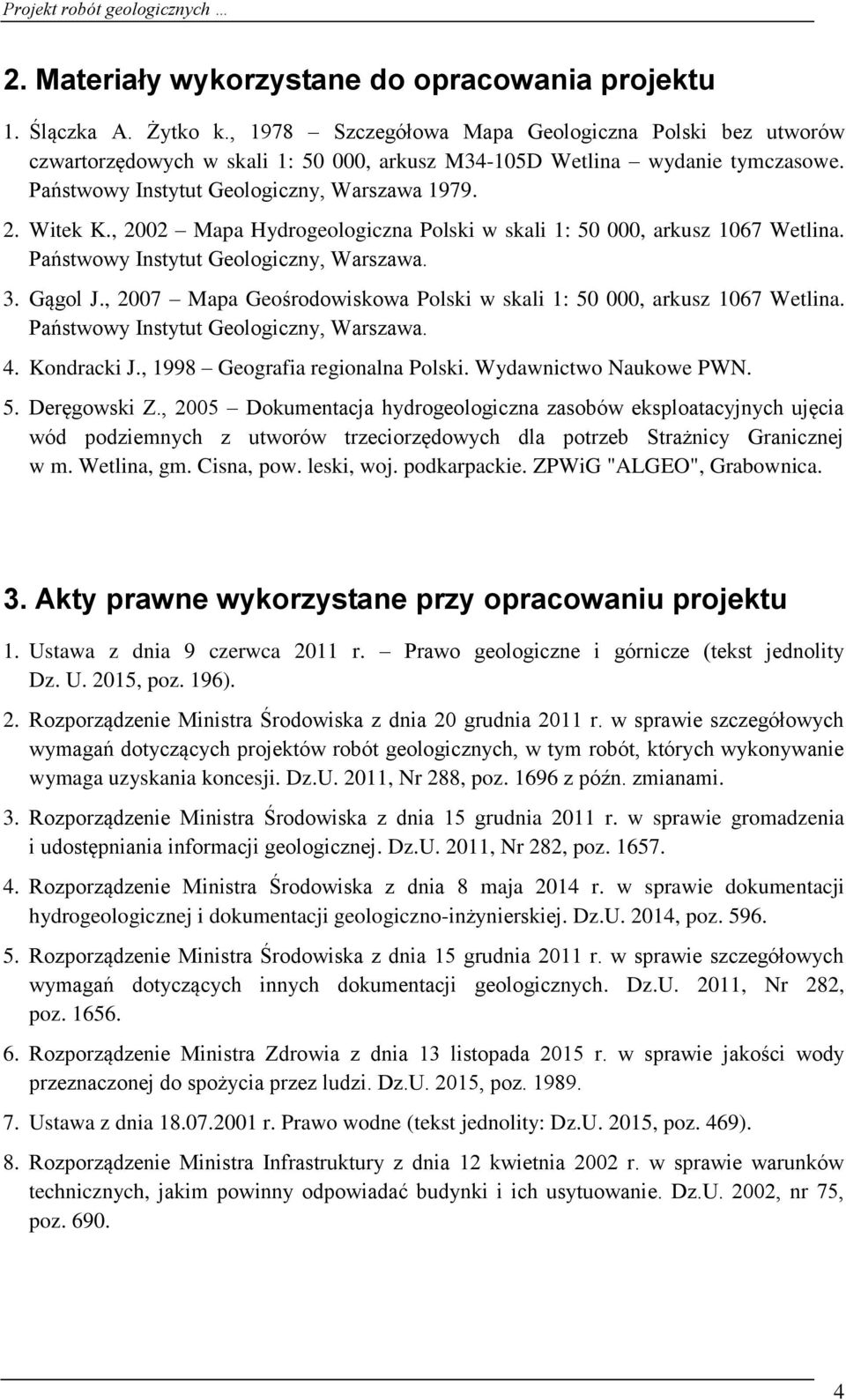 , 2002 Mapa Hydrogeologiczna Polski w skali 1: 50 000, arkusz 1067 Wetlina. Państwowy Instytut Geologiczny, Warszawa. 3. Gągol J.