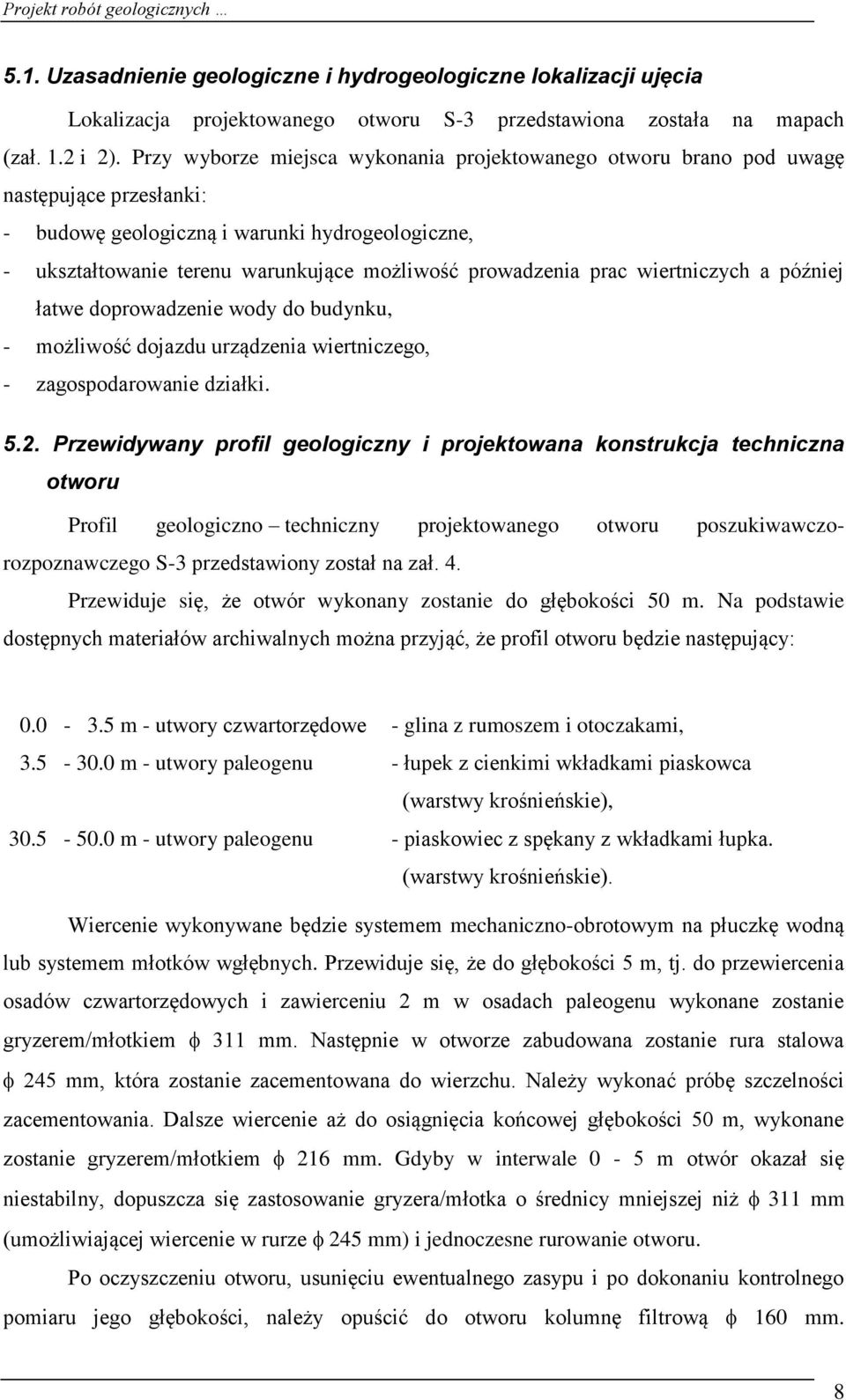 prac wiertniczych a później łatwe doprowadzenie wody do budynku, - możliwość dojazdu urządzenia wiertniczego, - zagospodarowanie działki. 5.2.