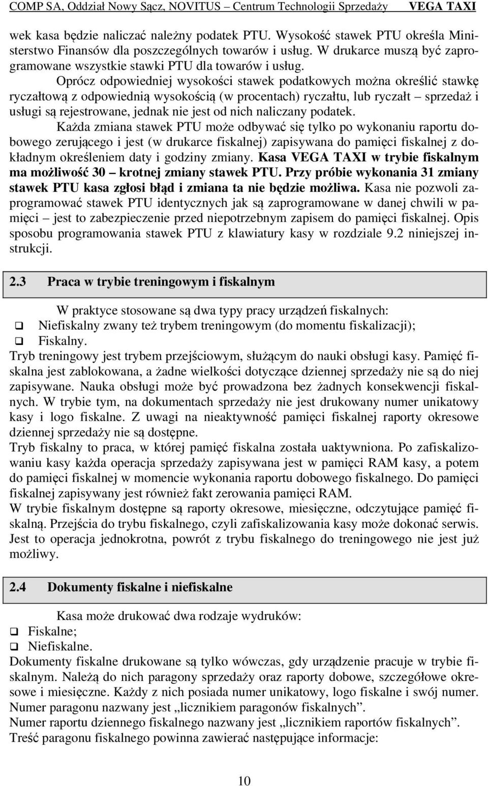 Oprócz odpowiedniej wysokości stawek podatkowych można określić stawkę ryczałtową z odpowiednią wysokością (w procentach) ryczałtu, lub ryczałt sprzedaż i usługi są rejestrowane, jednak nie jest od