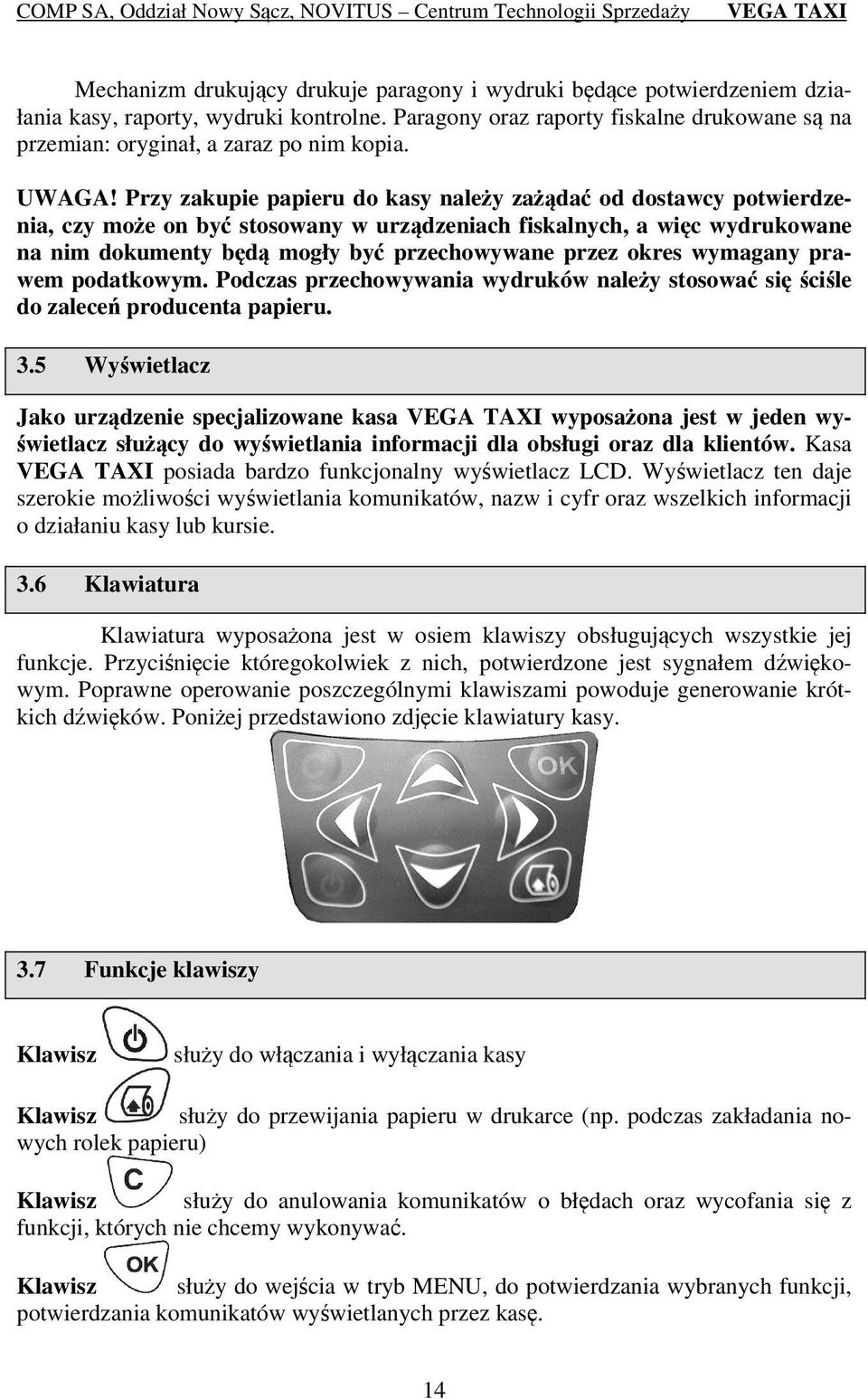 Przy zakupie papieru do kasy należy zażądać od dostawcy potwierdzenia, czy może on być stosowany w urządzeniach fiskalnych, a więc wydrukowane na nim dokumenty będą mogły być przechowywane przez