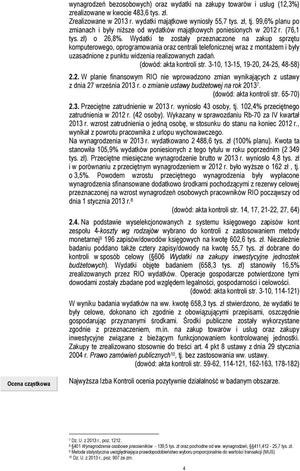 Wydatki te zostały przeznaczone na zakup sprzętu komputerowego, oprogramowania oraz centrali telefonicznej wraz z montażem i były uzasadnione z punktu widzenia realizowanych zadań.