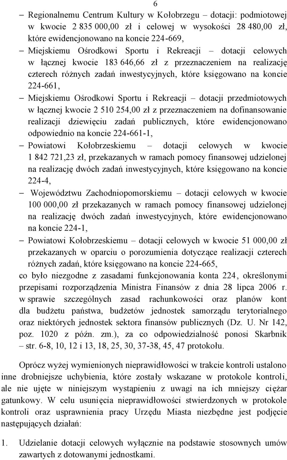 Rekreacji dotacji przedmiotowych w łącznej kwocie 2 510 254,00 zł z przeznaczeniem na dofinansowanie realizacji dziewięciu zadań publicznych, które ewidencjonowano odpowiednio na koncie 224-661-1,