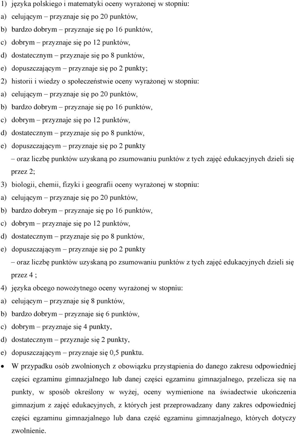 bardzo dobrym przyznaje się po 16 punktów, c) dobrym przyznaje się po 12 punktów, d) dostatecznym przyznaje się po 8 punktów, e) dopuszczającym przyznaje się po 2 punkty oraz liczbę punktów uzyskaną