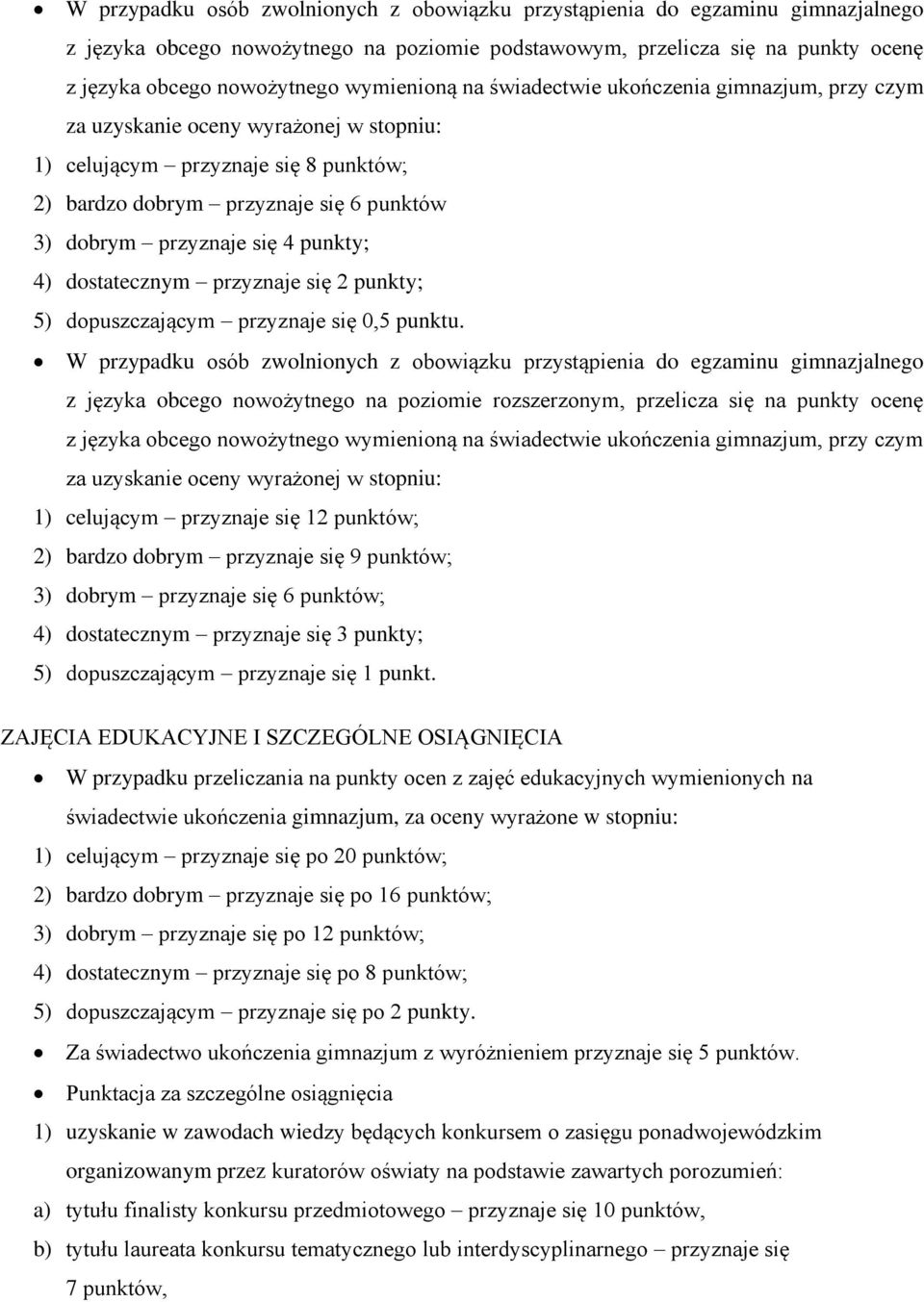 się 4 punkty; 4) dostatecznym przyznaje się 2 punkty; 5) dopuszczającym przyznaje się 0,5 punktu.