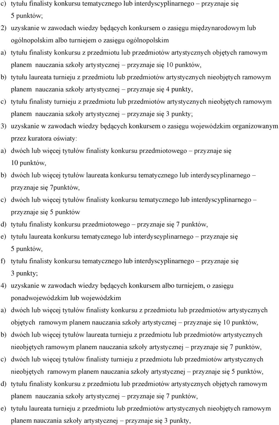 laureata turnieju z przedmiotu lub przedmiotów artystycznych nieobjętych ramowym planem nauczania szkoły artystycznej przyznaje się 4 punkty, c) tytułu finalisty turnieju z przedmiotu lub przedmiotów