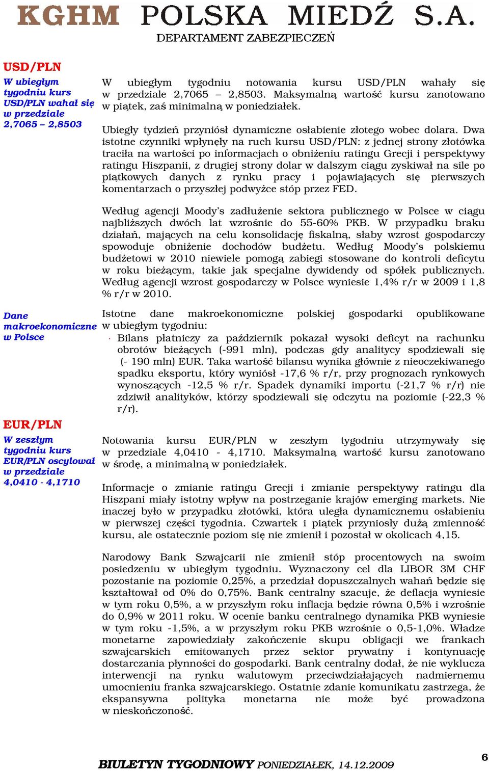 Ubiegły tydzień przyniósł dynamiczne osłabienie złotego wobec dolara.