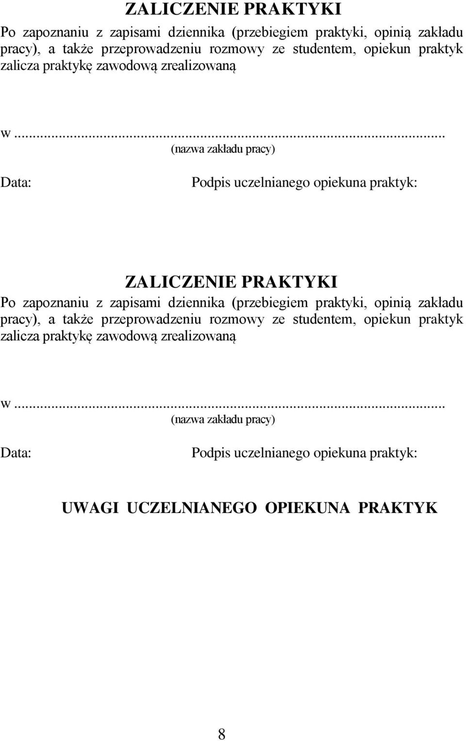 .. (nazwa zakładu pracy) Data: Podpis uczelnianego opiekuna praktyk:  .