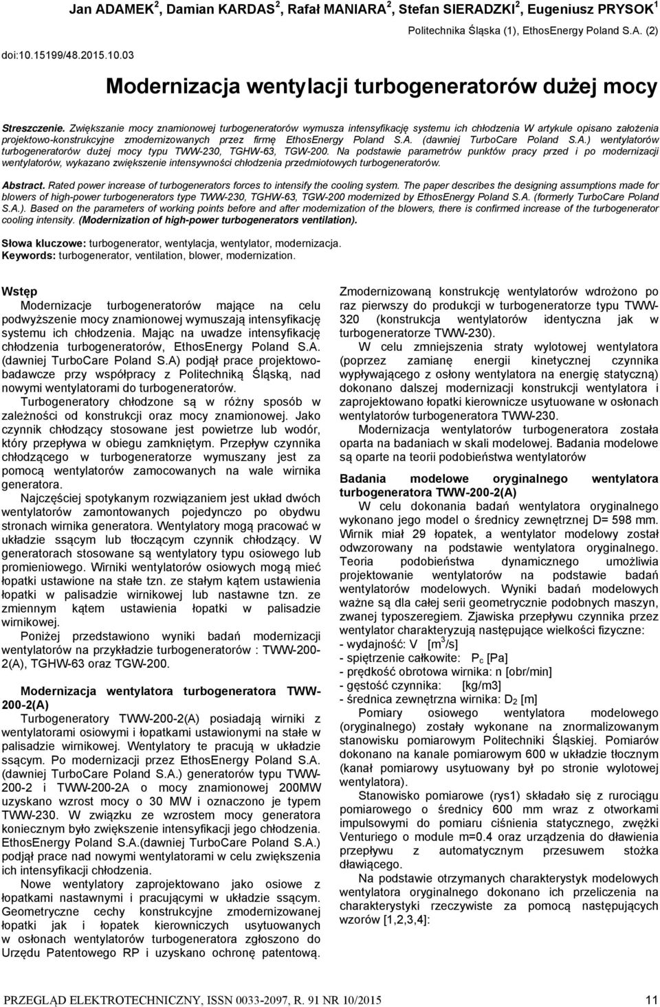 Zwiększanie mocy znamionowej turbogeneratorów wymusza intensyfikację systemu ich chłodzenia W artykule opisano założenia projektowo-konstrukcyjne zmodernizowanych przez firmę EthosEnergy Poland S.A.