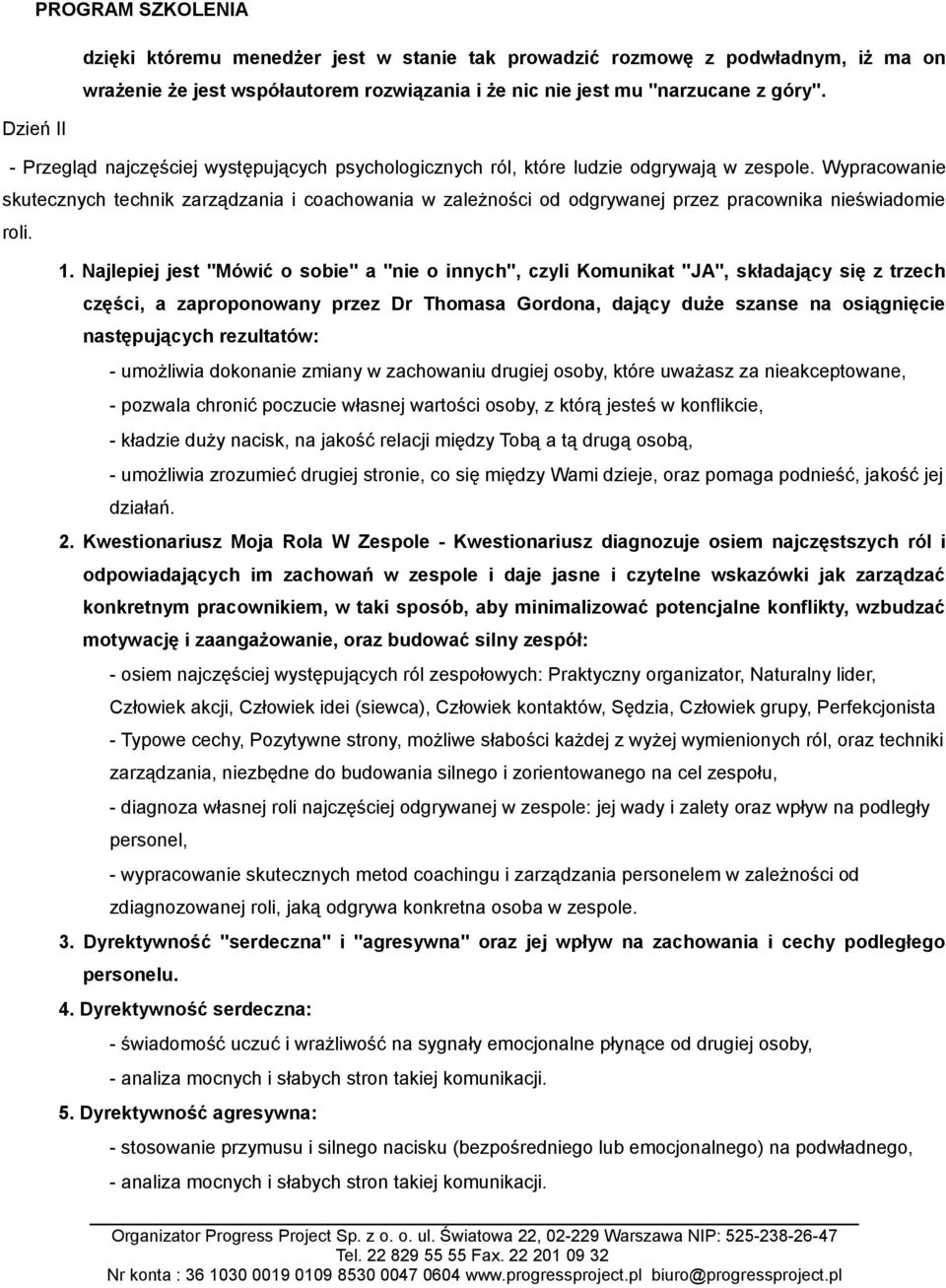 Wypracowanie skutecznych technik zarządzania i coachowania w zależności od odgrywanej przez pracownika nieświadomie roli. 1.