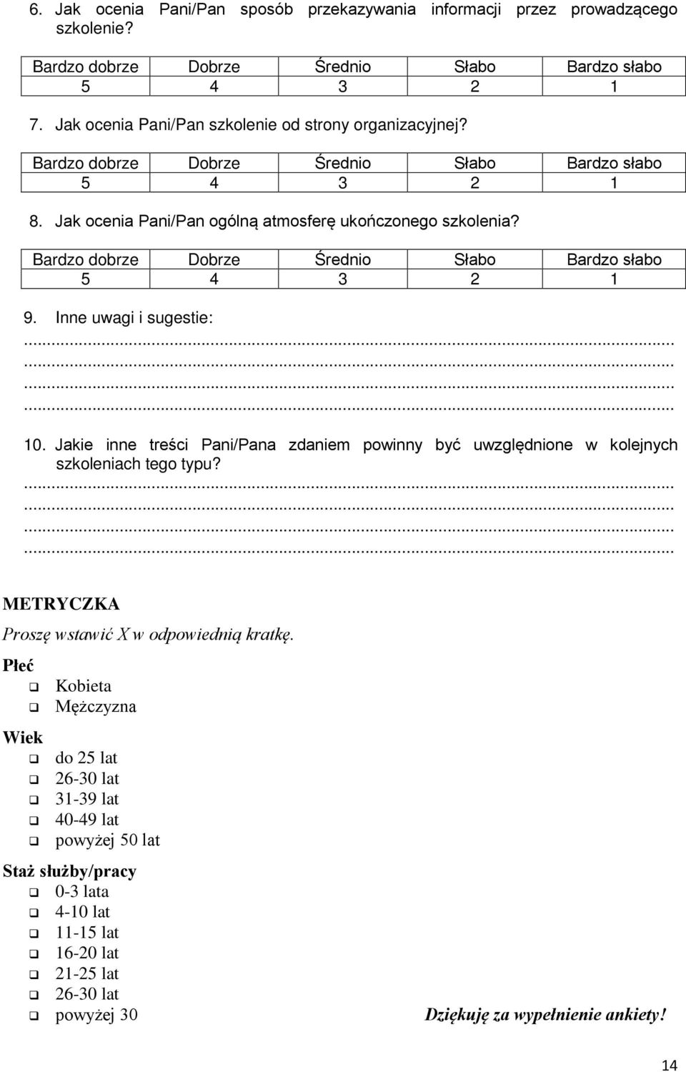 Jakie inne treści Pani/Pana zdaniem powinny być uwzględnione w kolejnych szkoleniach tego typu? METRYCZKA Proszę wstawić X w odpowiednią kratkę.