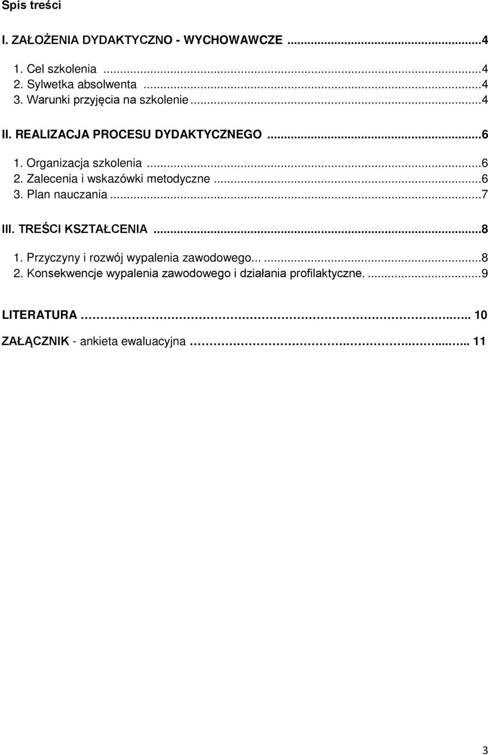 Zalecenia i wskazówki metodyczne... 6 3. Plan nauczania... 7 III. TREŚCI KSZTAŁCENIA... 8 1.