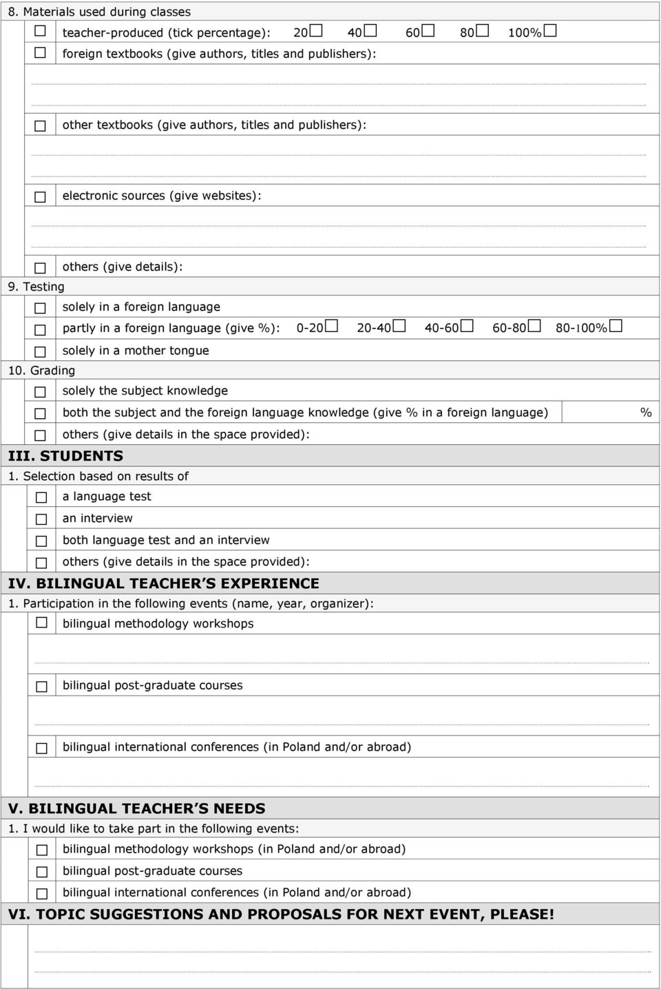 STUDENTS solely the subject knowledge 0-20 20-40 40-60 60-80 80-100% both the subject and the foreign language knowledge (give % in a foreign language) % others (give details in the space provided):