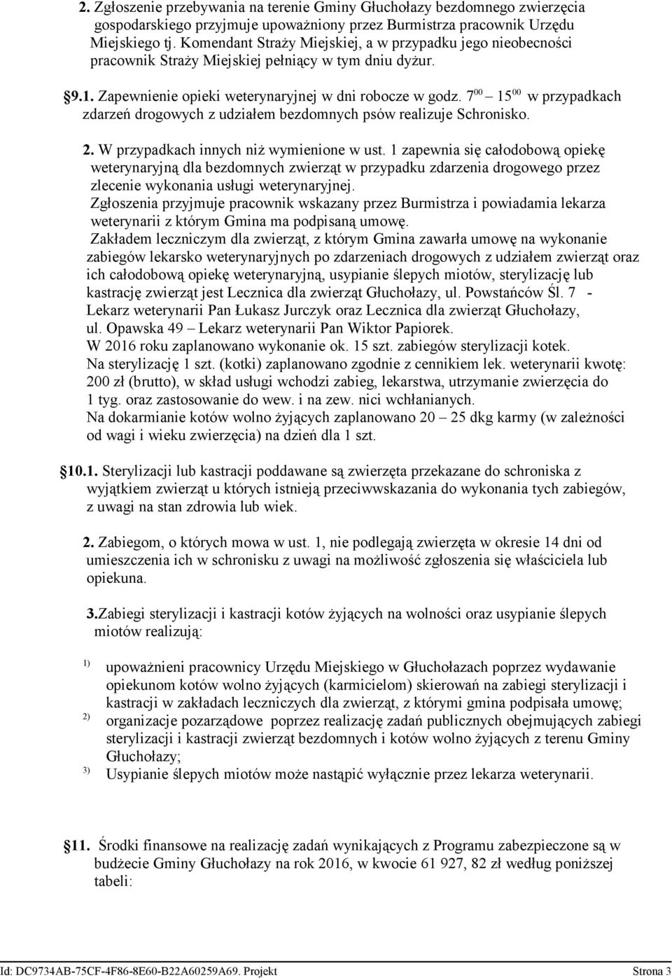 7 00 15 00 w przypadkach zdarzeń drogowych z udziałem bezdomnych psów realizuje Schronisko. 2. W przypadkach innych niż wymienione w ust.