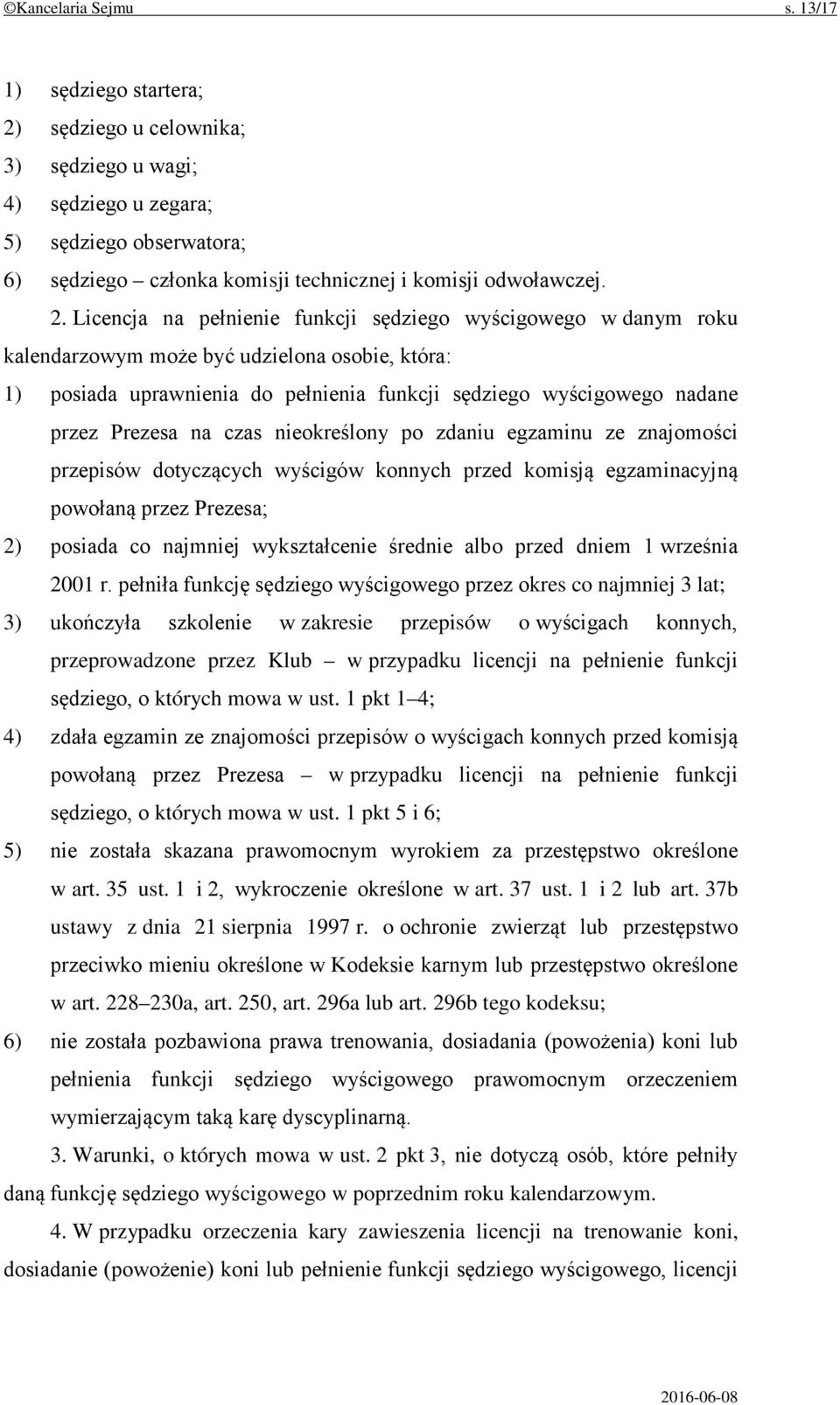 sędziego u celownika; 3) sędziego u wagi; 4) sędziego u zegara; 5) sędziego obserwatora; 6) sędziego członka komisji technicznej i komisji odwoławczej. 2.