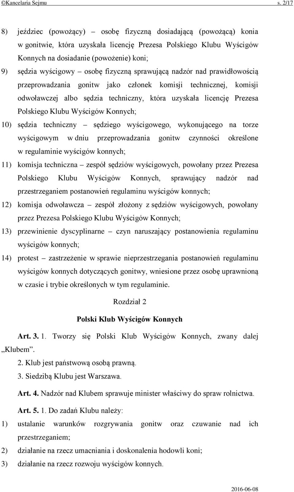 wyścigowy osobę fizyczną sprawującą nadzór nad prawidłowością przeprowadzania gonitw jako członek komisji technicznej, komisji odwoławczej albo sędzia techniczny, która uzyskała licencję Prezesa