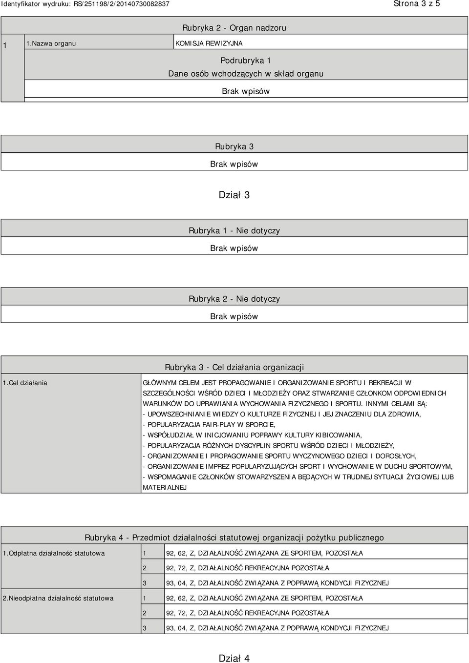 Cel działania GŁÓWNYM CELEM JEST PROPAGOWANIE I ORGANIZOWANIE SPORTU I REKREACJI W SZCZEGÓLNOŚCI WŚRÓD DZIECI I MŁODZIEŻY ORAZ STWARZANIE CZŁONKOM ODPOWIEDNICH WARUNKÓW DO UPRAWIANIA WYCHOWANIA