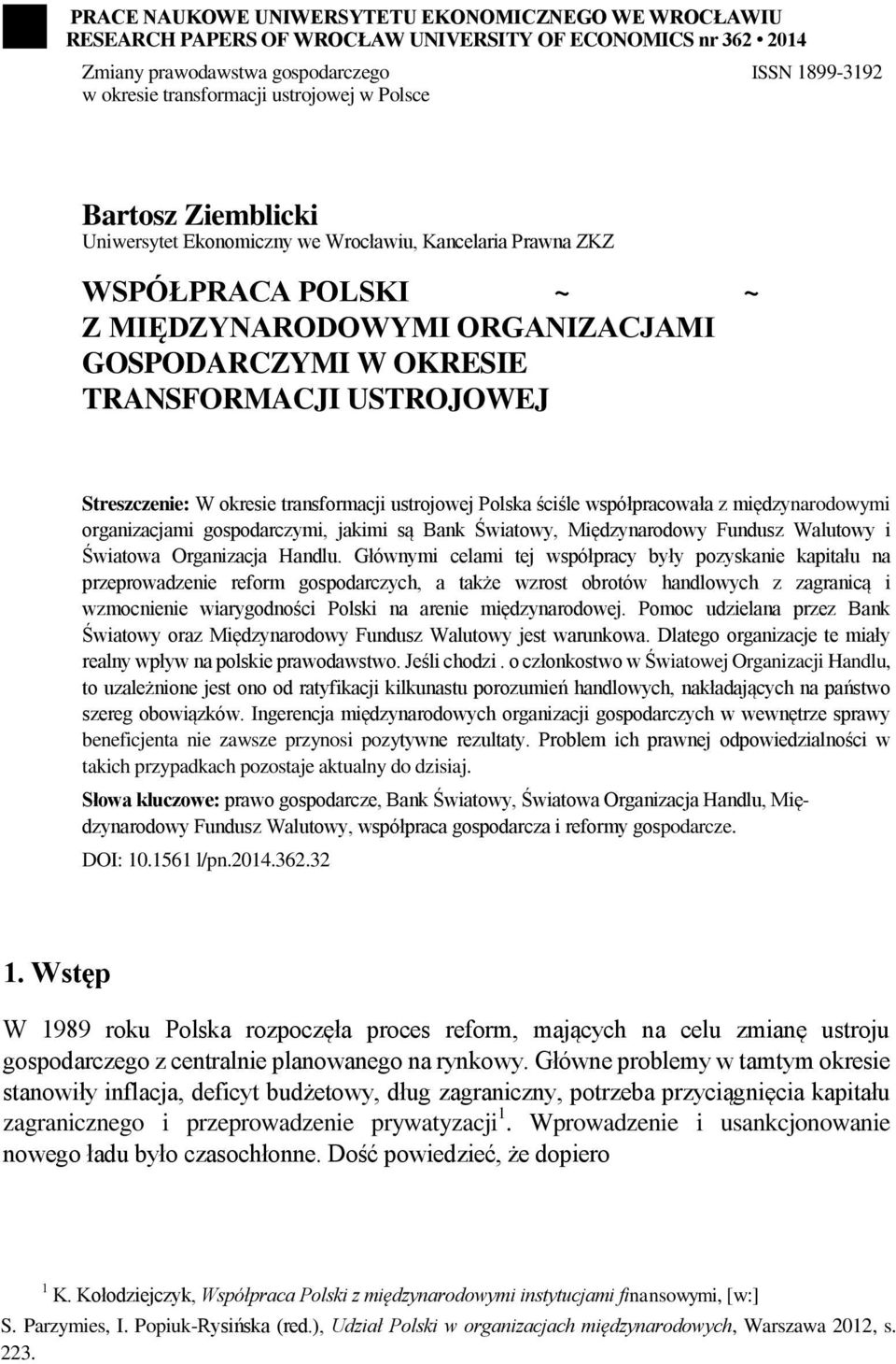 USTROJOWEJ Streszczenie: W okresie transformacji ustrojowej Polska ściśle współpracowała z międzynarodowymi organizacjami gospodarczymi, jakimi są Bank Światowy, Międzynarodowy Fundusz Walutowy i