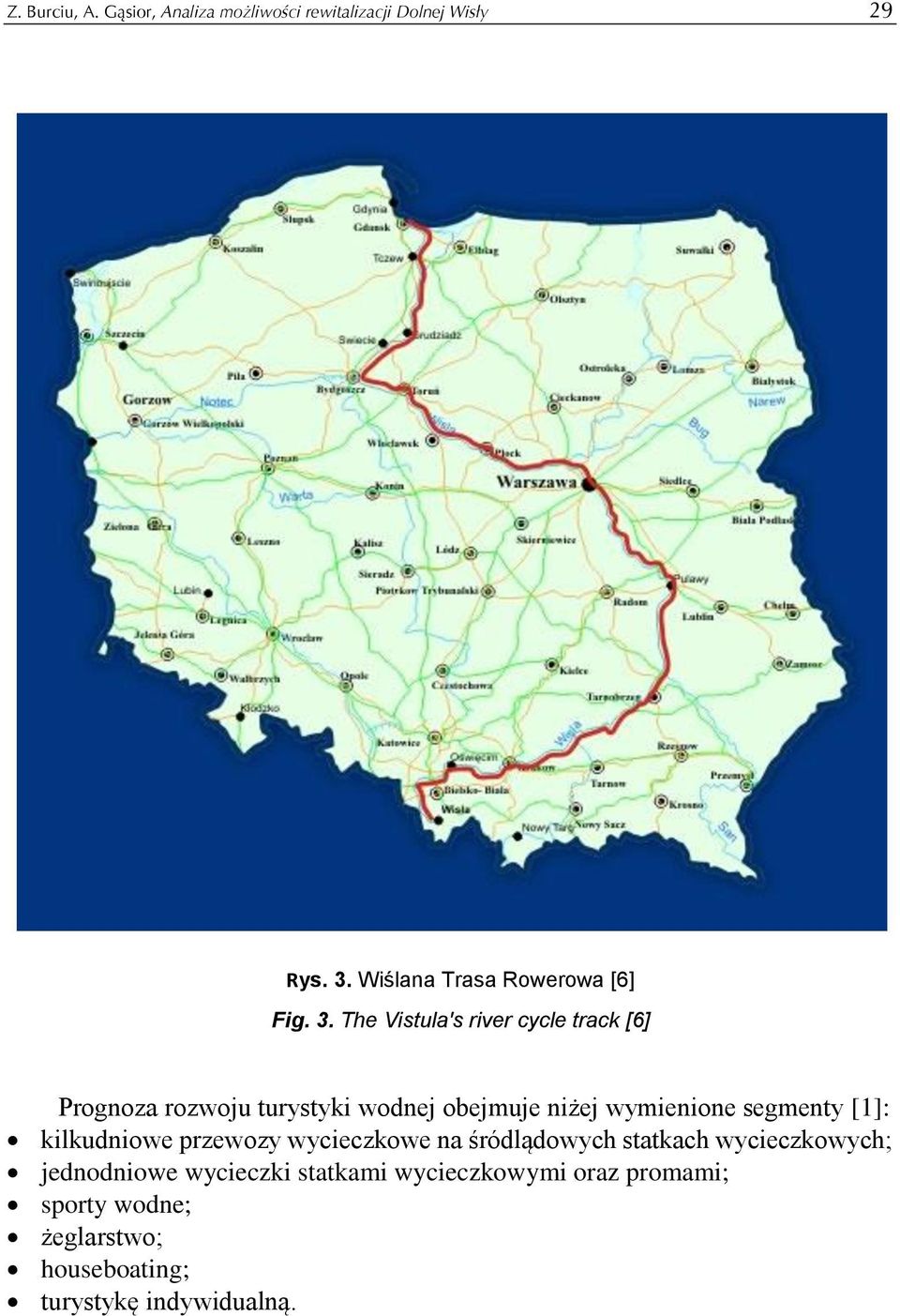 The Vistula's river cycle track [6] Prognoza rozwoju turystyki wodnej obejmuje niżej wymienione segmenty