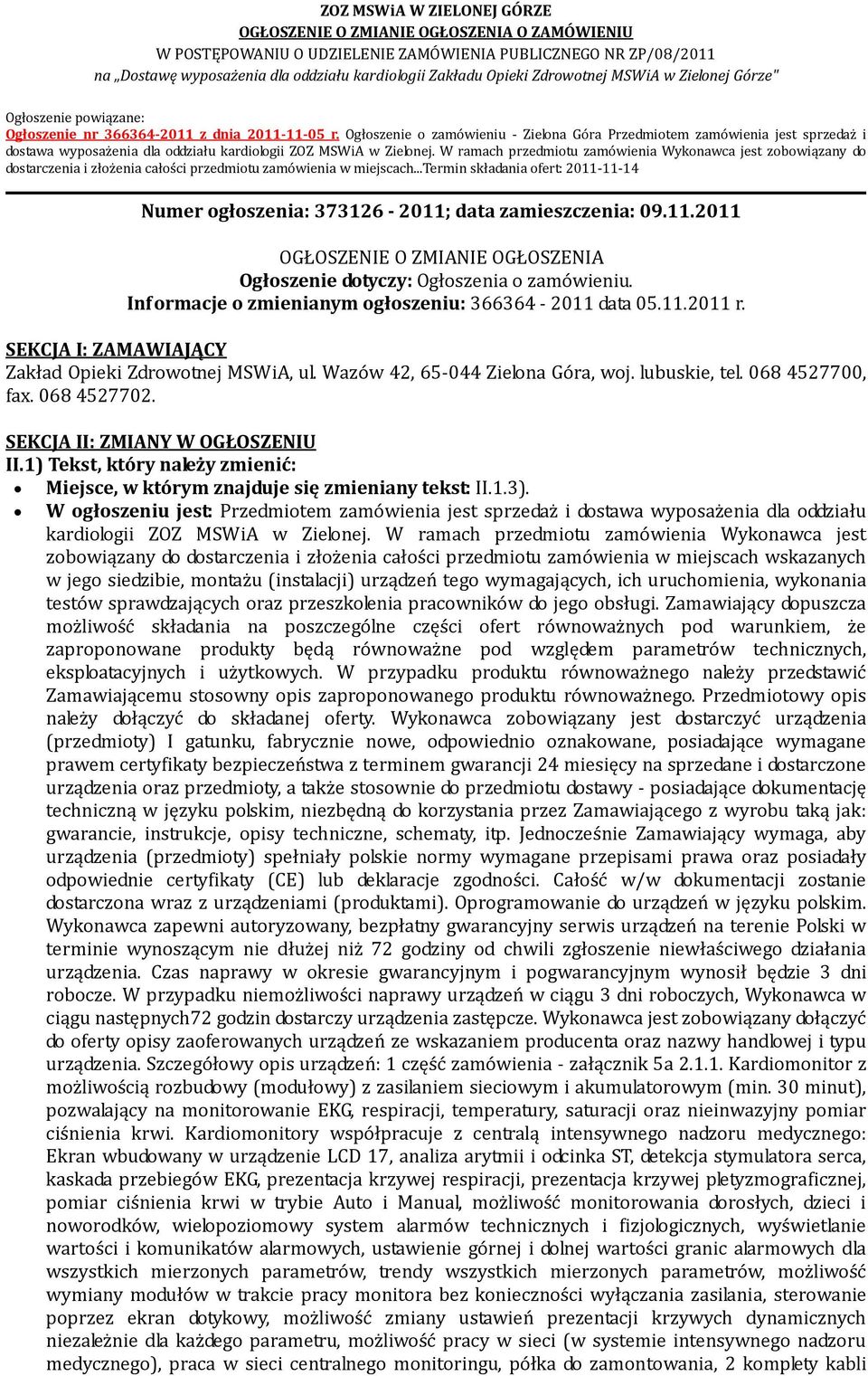 W ramach przedmiotu zamówienia Wykonawca jest zobowiązany do dostarczenia i złożenia całości przedmiotu zamówienia w miejscach.