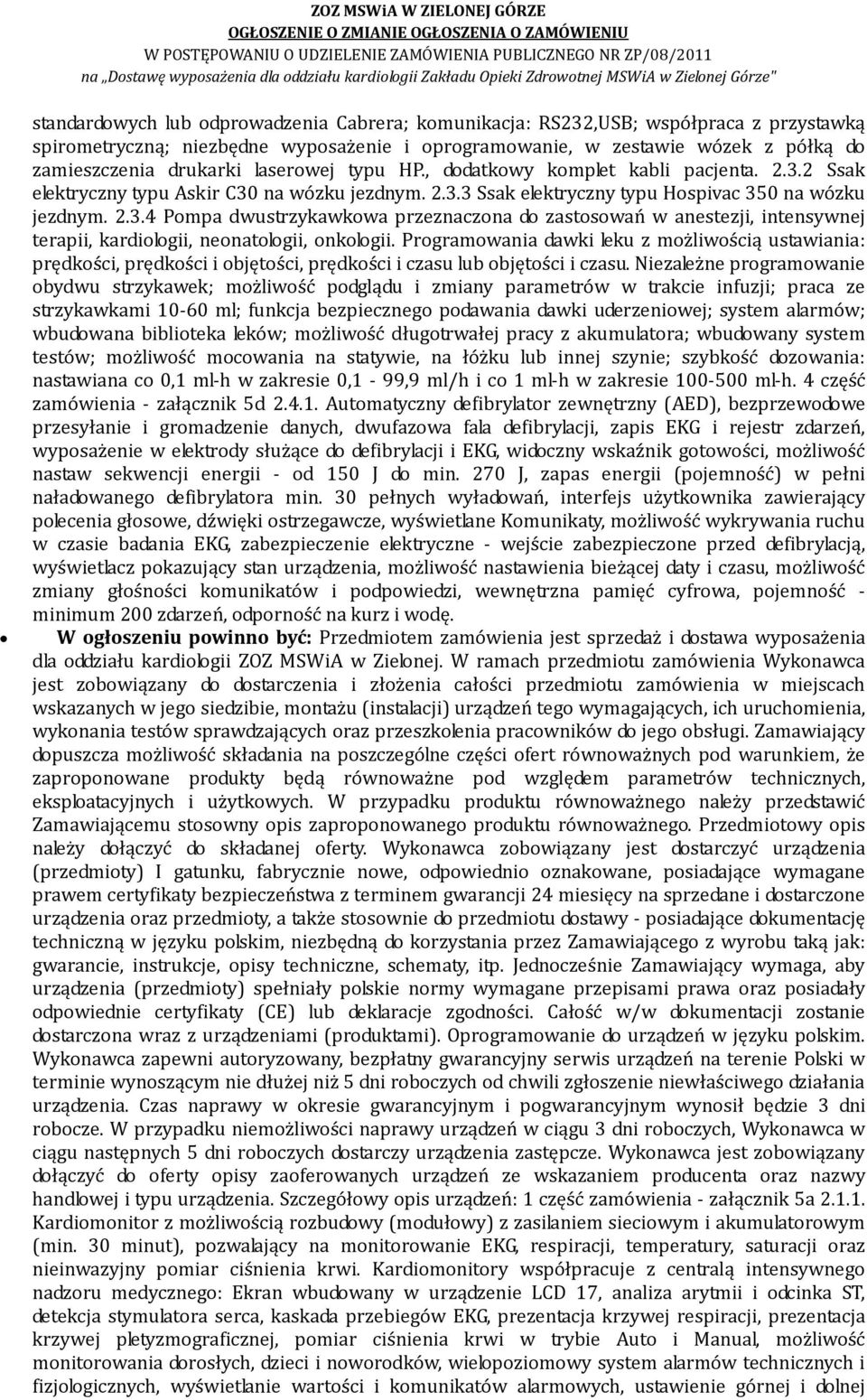 Programowania dawki leku z możliwością ustawiania: prędkości, prędkości i objętości, prędkości i czasu lub objętości i czasu.