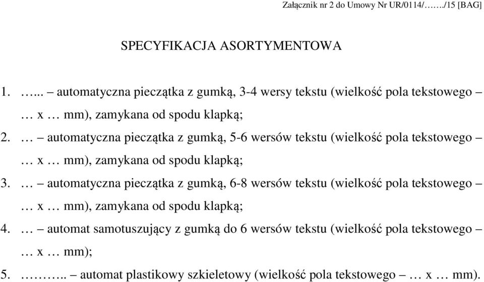 automatyczna pieczątka z gumką, 5-6 wersów tekstu (wielkość pola tekstowego x mm), zamykana od spodu klapką; 3.