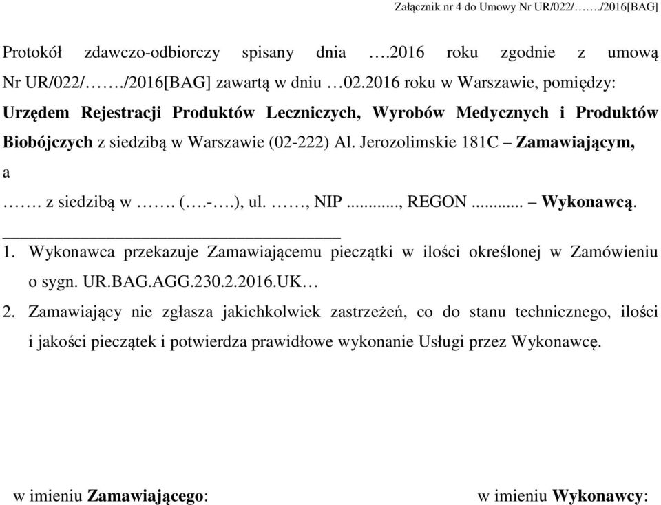 Jerozolimskie 181C Zamawiającym, a. z siedzibą w. (.-.), ul., NIP..., REGON... Wykonawcą. 1. Wykonawca przekazuje Zamawiającemu pieczątki w ilości określonej w Zamówieniu o sygn.